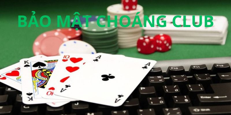 Tham gia vui chơi giải trí tại Choáng club an toàn, lành mạnh