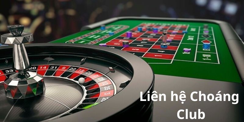 Những cách liên hệ Choáng Club nhanh chóng, thuận tiện